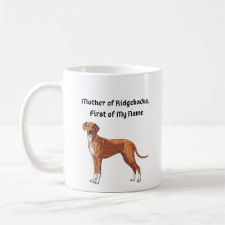Mother of Ridgebacks, First of My Name Coffee Mug