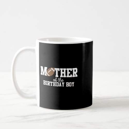 Mother of the Birthday Boy Football Lover First Bi Coffee Mug