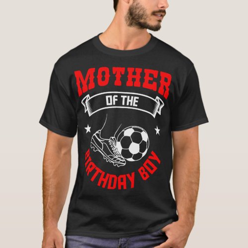 Mother of the Birthday Boy Soccer Player Bday Team T_Shirt