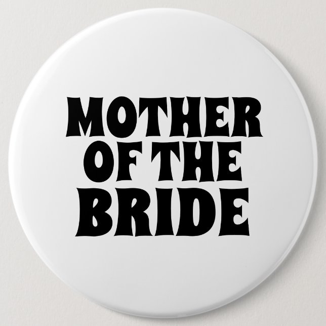 MOTHER OF THE BRIDE BIG round  button BADGE (Front)