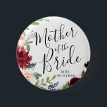 Mother of the Bride | Burgundy Bouquet Wedding Button<br><div class="desc">A little something for your ultra special Mother of the Bride.  A unique personalized name Burgundy Bouquet themed button.</div>