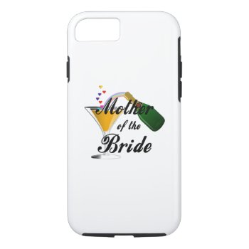 Mother Of The Bride Champagne Toast Iphone 8/7 Case by weddingparty at Zazzle