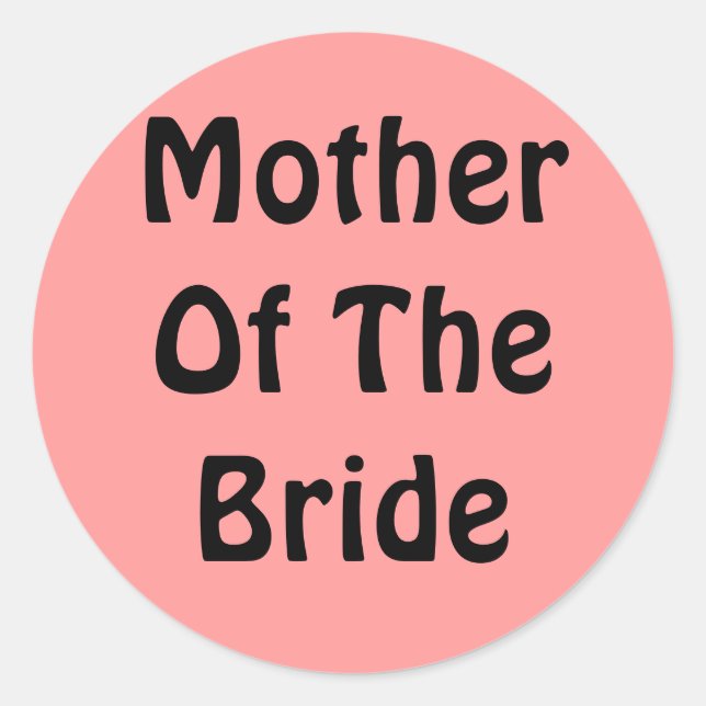 Mother Of The Bride Classic Round Sticker (Front)