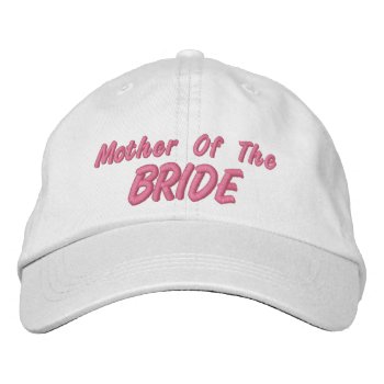 Mother Of The Bride Embroidered Baseball Cap by Ricaso_Wedding at Zazzle