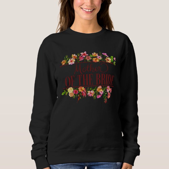 Mother of the Bride Floral Bachelorette Bridal Par Sweatshirt (Front)