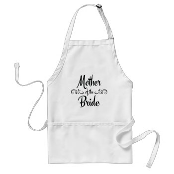 Mother Of The Bride - Funny Rehearsal Dinner Adult Apron by BridalSuite at Zazzle