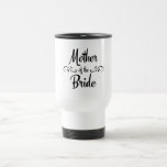 Mother Of The Bride - Funny Rehearsal Dinner Travel Mug at Zazzle