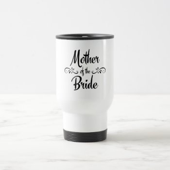 Mother Of The Bride - Funny Rehearsal Dinner Travel Mug by BridalSuite at Zazzle