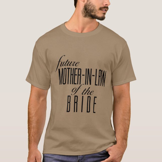 Mother of the Bride Future In Law friend T-Shirt (Front)