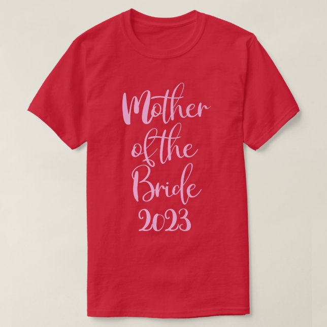 Mother of The Bride Getting Married 2023  T-Shirt (Design Front)