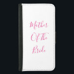 Mother Of The Bride Gift Wedding Favor Pink White Samsung Galaxy S5 Wallet Case<br><div class="desc">'Mother Of The Bride' printed in beautiful and elegant text,  this is perfect for the mother of the bride! You may personalize by changing the text as you wish.</div>