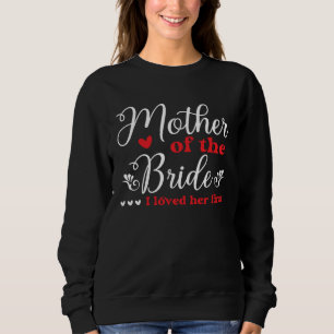 Mother Of The Bride I Loved Her First Bridal Showe Sweatshirt