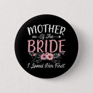Mother Of The Bride I Loved Her First Bride And Gr Button