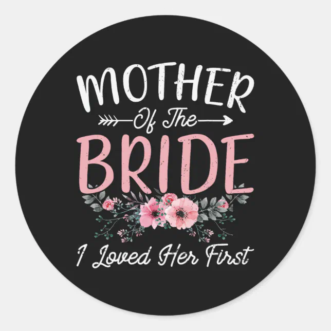 Mother Of The Bride I Loved Her First Bride And Gr Classic Round ...