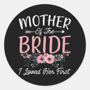 Mother Of The Bride I Loved Her First Bride And Gr Classic Round Sticker