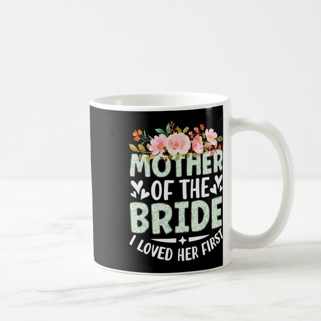 Mother Of The Bride I Loved Her First Bride And Gr Coffee Mug (Right)