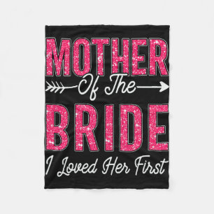 Mother Of The Bride I Loved Her First Bride And Gr Fleece Blanket