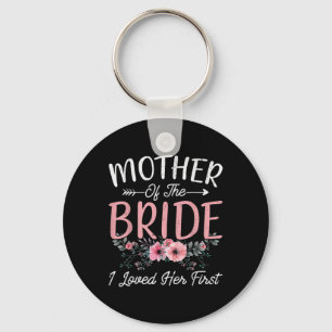 Mother Of The Bride I Loved Her First Bride And Gr Keychain