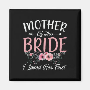 Mother Of The Bride I Loved Her First Bride And Gr Magnet