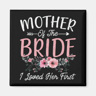 Mother Of The Bride I Loved Her First Bride And Gr Magnet
