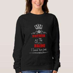 Mother Of The Bride I Loved Her first First Marria Sweatshirt