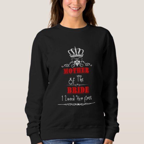 Mother Of The Bride I Loved Her first First Marria Sweatshirt