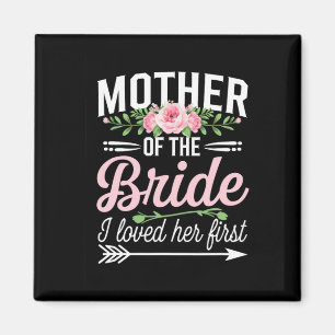 Mother Of The Bride I Loved Her First  Magnet