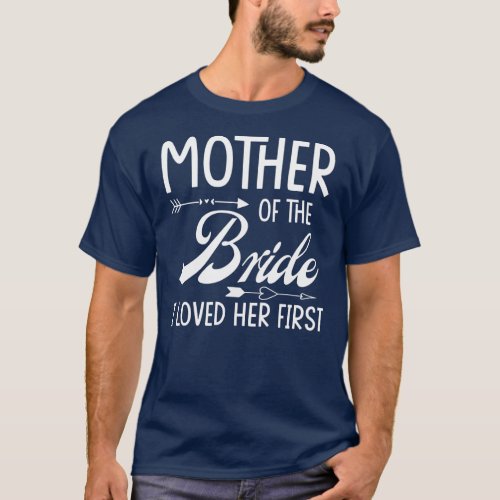 Mother Of The Bride I Loved Her First Married T_Shirt
