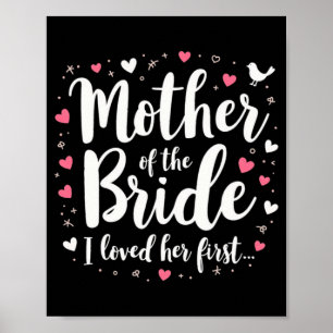 Mother Of The Bride I Loved Her First Sweet Weddin Poster