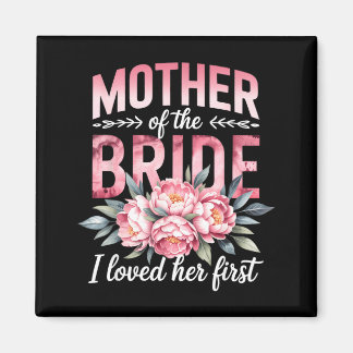 Mother of The Bride Loved First Bride Groom Magnet