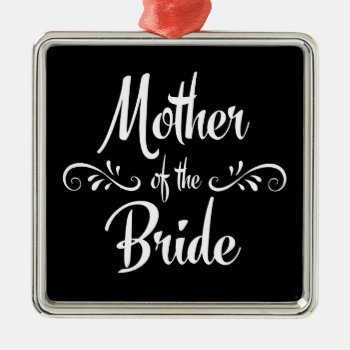 Mother Of The Bride Metal Ornament by BridalSuite at Zazzle
