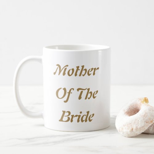 Mother Of The Bride Mom Gold White Gift Favor Coffee Mug