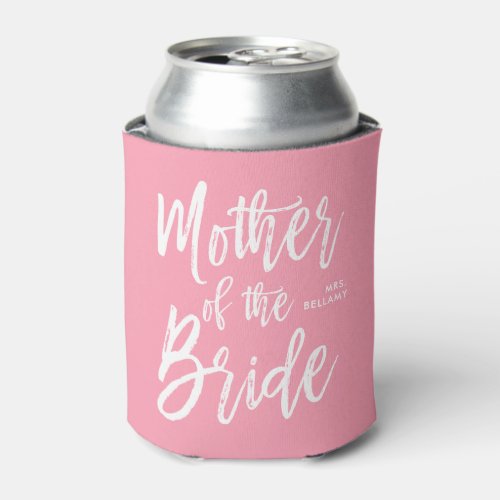 Mother of the Bride  Script Style Custom Pink Can Cooler