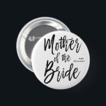 Mother of the Bride | Script Style Custom Wedding Button<br><div class="desc">Make the mother of the bride feel extra appreciated with this special custom name personalized buttons.

It features the words "Mother of the bride" in an elegant script style text. Underneath this is a spot for her name or initials.</div>