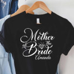 Mother Of The Bride Wedding Bridal Party Gift T-Sh T-Shirt<br><div class="desc">Mother of The Bride Shirt,  Wedding Shirt,  Bridal Shirt,  Bridal Party Tee,  Wedding Party Shirt,  Funny Quotes Shirt,  Wedding Gift Tee</div>