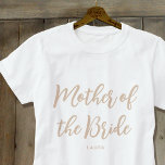 Mother of the Bride Wedding Custom Beige White T-Shirt<br><div class="desc">Make Mom feel special with a unique custom t-shirt! A simple and stylish design featuring trendy script lettering,  and personalized with the mother of the bride's name,  wedding date,  location or other text. A lovely gift for a bachelorette party,  wedding shower or celebration weekend! Colors: natural beige and white.</div>