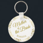 Mother of the Bride Wedding Keychain Gift<br><div class="desc">This beautiful key chain is designed as a wedding gift or favor for the Mother of the Bride. Designed to coordinate with our Gold Foil Elegant Wedding Suite, it features a gold faux foil flourish border with the text "Mother of the Bride" as well as a place to enter her...</div>
