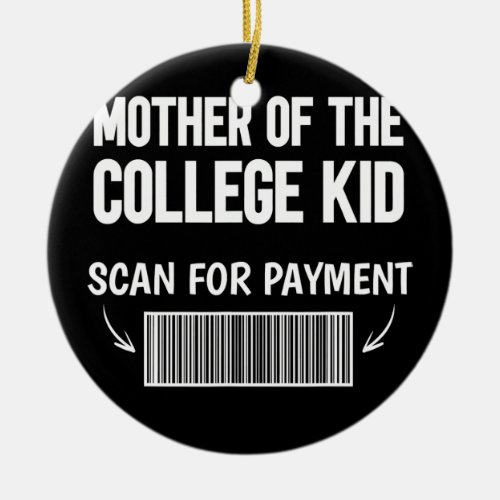 Mother of the college kid scan for payment bar ceramic ornament