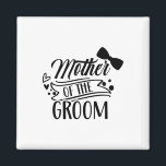 Mother Of The Groom Bachelor Wedding Party Sayings Magnet<br><div class="desc">Mother Of The Groom Bachelor Wedding Party Sayings Mom Mommy</div>