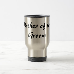 Mother of the Groom/Bachelorette Party Travel Mug