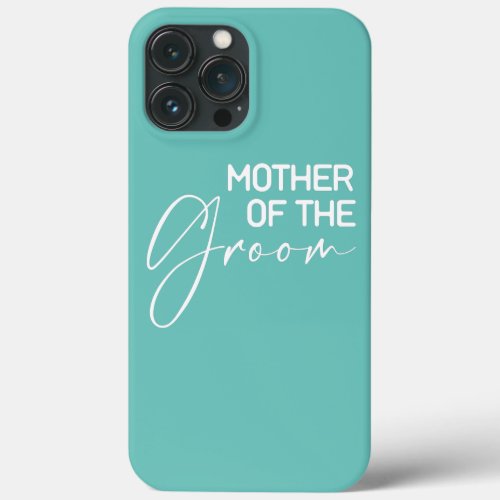 Mother of the Groom Bachelorette Wedding Party iPhone 13 Pro Max Case