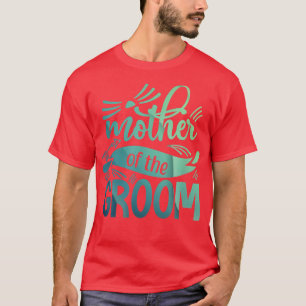 Mother Of The Groom  Bride Bachelorette Party Wedd T-Shirt