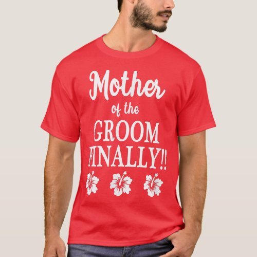 Mother Of The Groom Finally Wedding Engaged Fun Hi T_Shirt