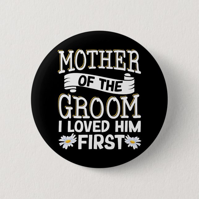 Mother Of The Groom I Loved Him First 12  Button (Front)