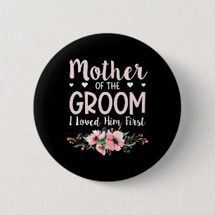 Mother Of The Groom I Loved Him First 14 Button