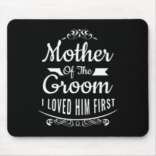Mother Of The Groom I Loved Him First 6 Mouse Pad