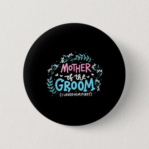 Mother Of The Groom I Loved Him First 7 Button