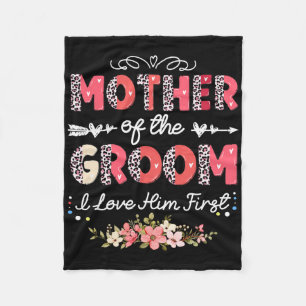 Mother Of The Groom I Loved Him First For Mothers  Fleece Blanket