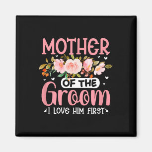 Mother Of The Groom I Loved Him First Funny Groom Magnet