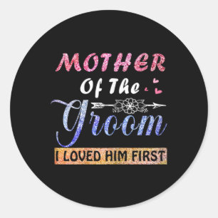 Mother Of The Groom I Loved Him First Mother's Day Classic Round Sticker